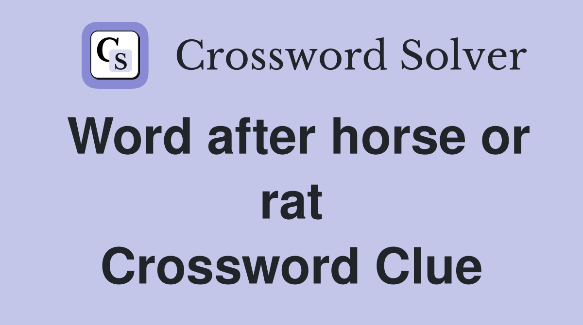 Word after horse or rat Crossword Clue