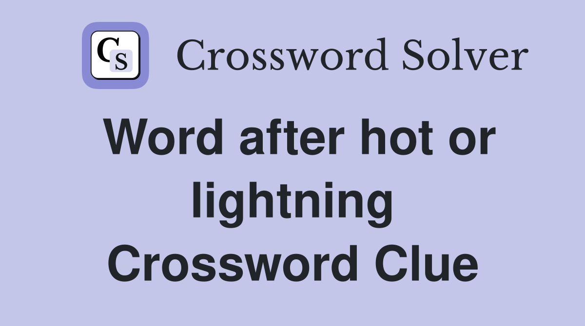 Word after hot or lightning Crossword Clue