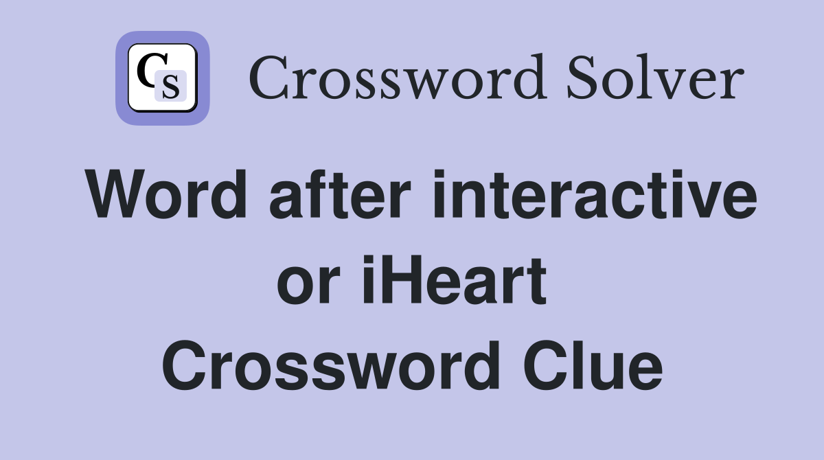 Word after interactive or iHeart Crossword Clue
