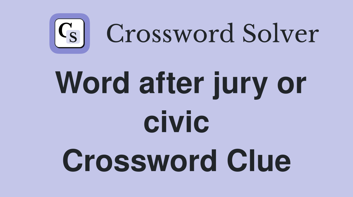 Word after jury or civic Crossword Clue