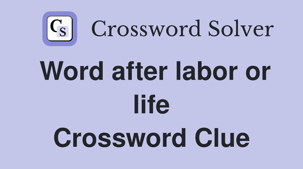 Word after labor or life Crossword Clue