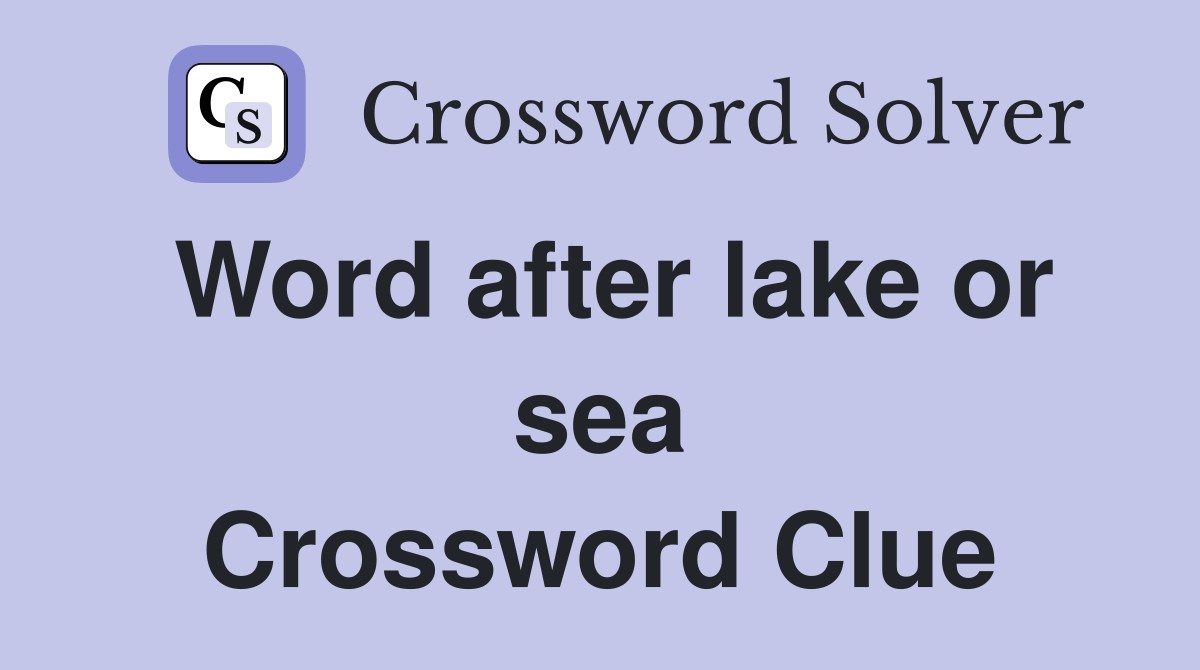 Word after lake or sea Crossword Clue