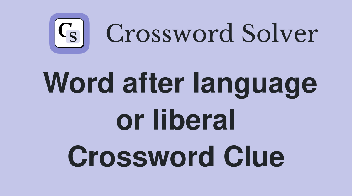 Word after language or liberal Crossword Clue