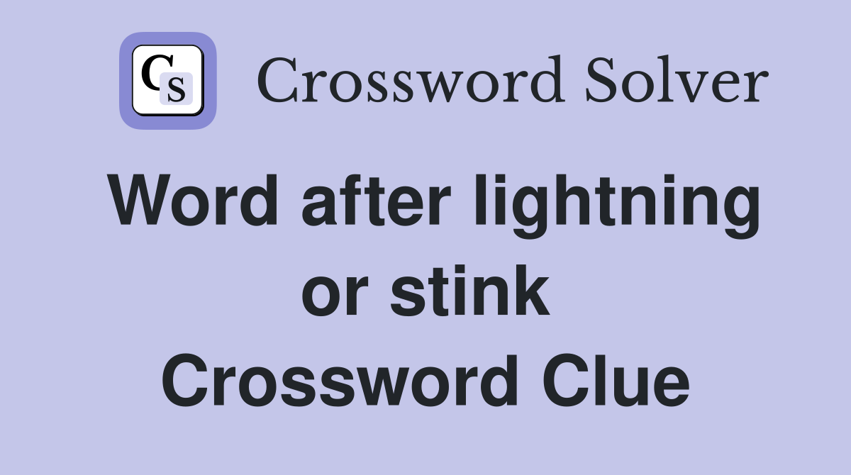 Word after lightning or stink - Crossword Clue Answers - Crossword Solver