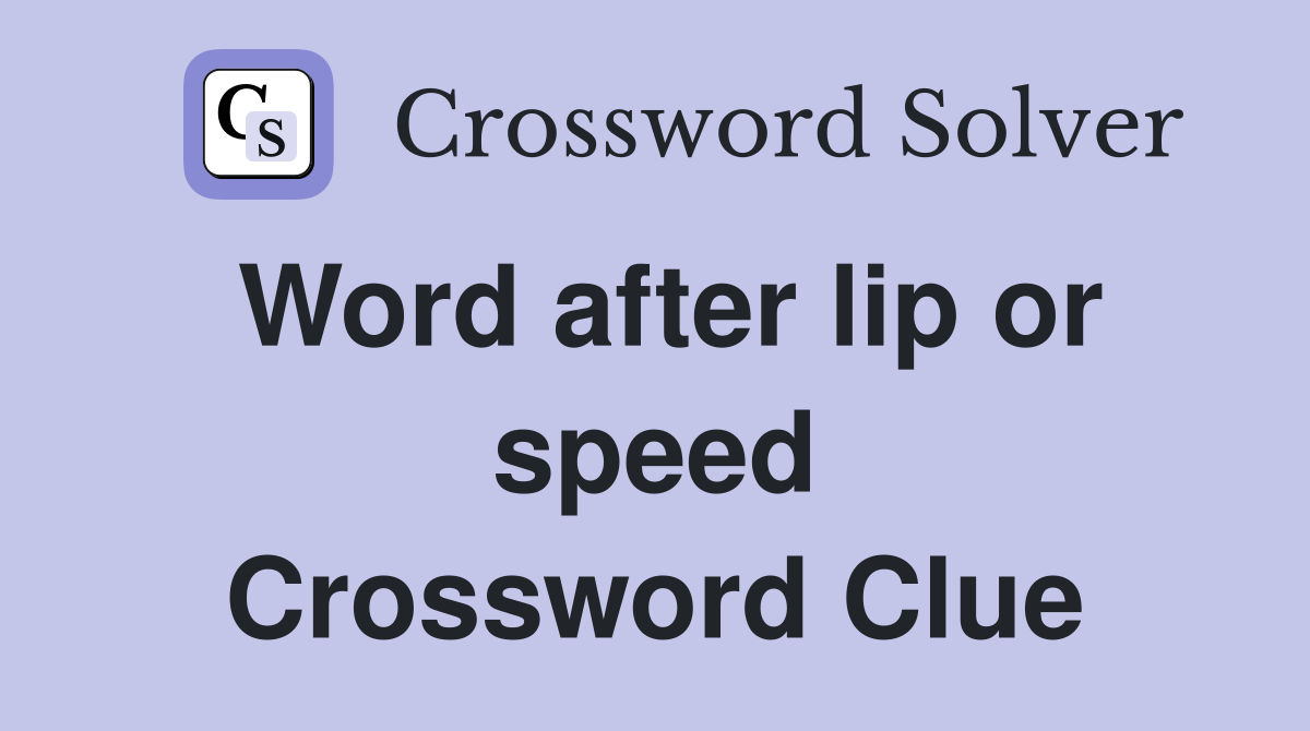 Word after lip or speed Crossword Clue