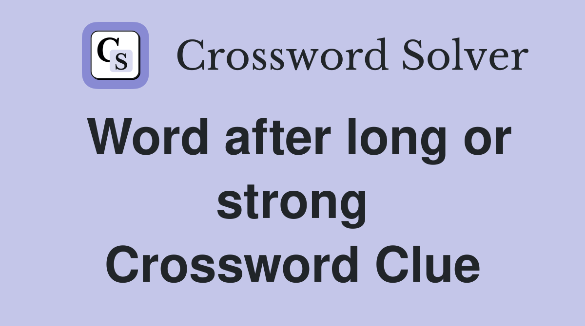 Word after long or strong Crossword Clue