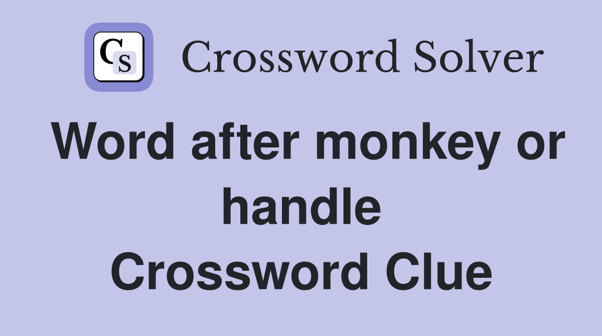 Word after monkey or handle Crossword Clue