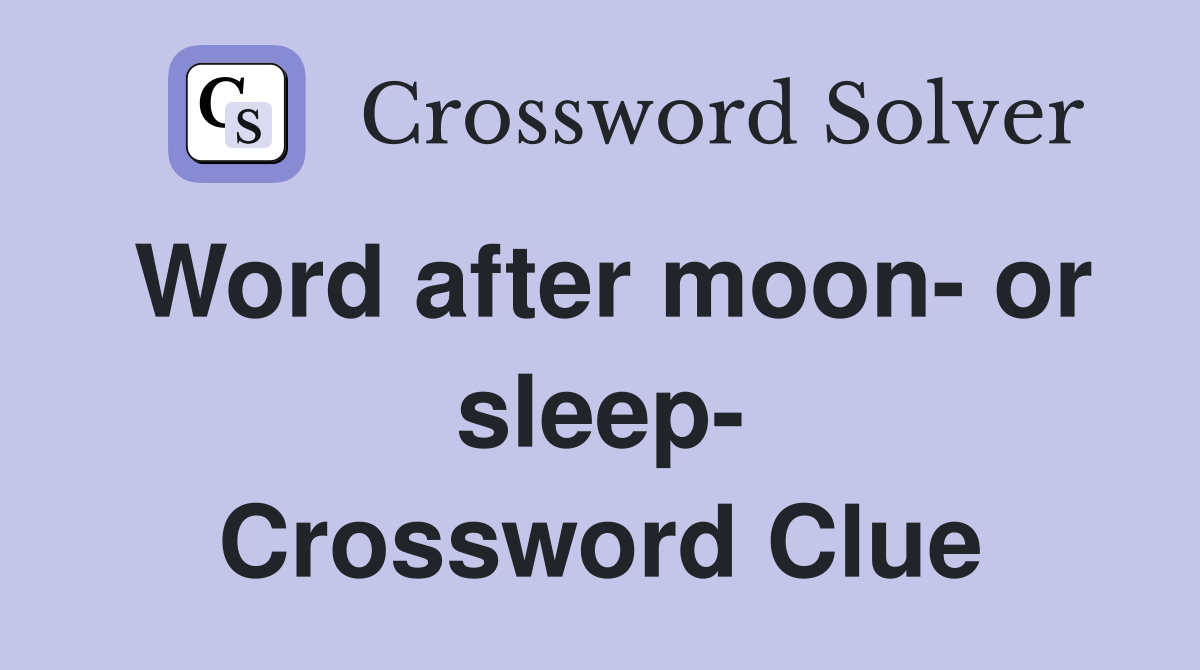 Word after moon- or sleep- Crossword Clue