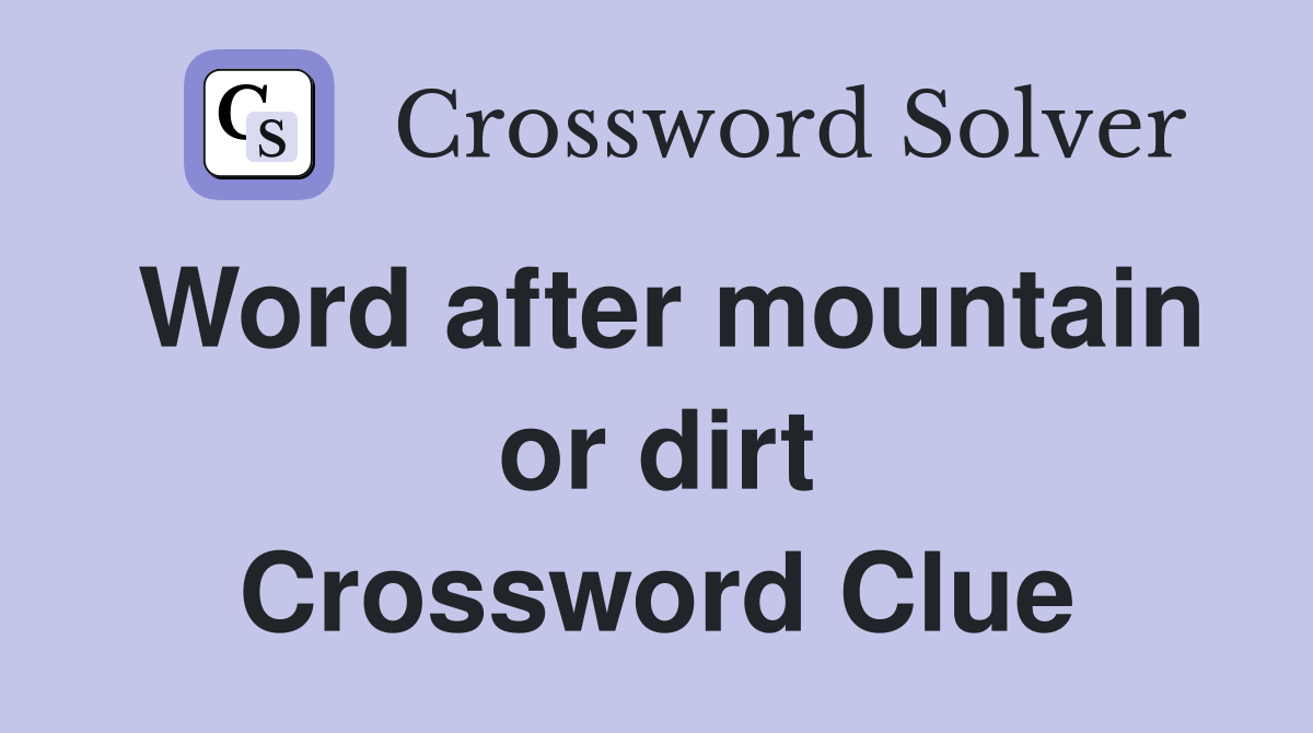Word after mountain or dirt Crossword Clue