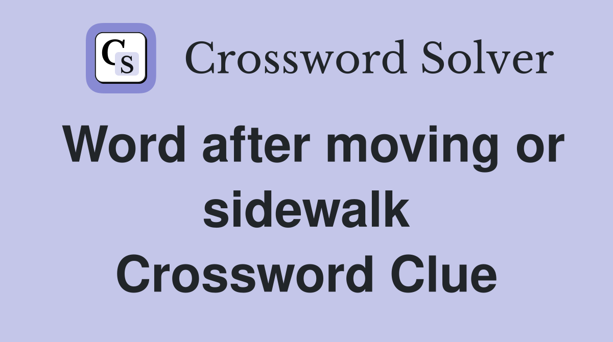 Word after moving or sidewalk Crossword Clue
