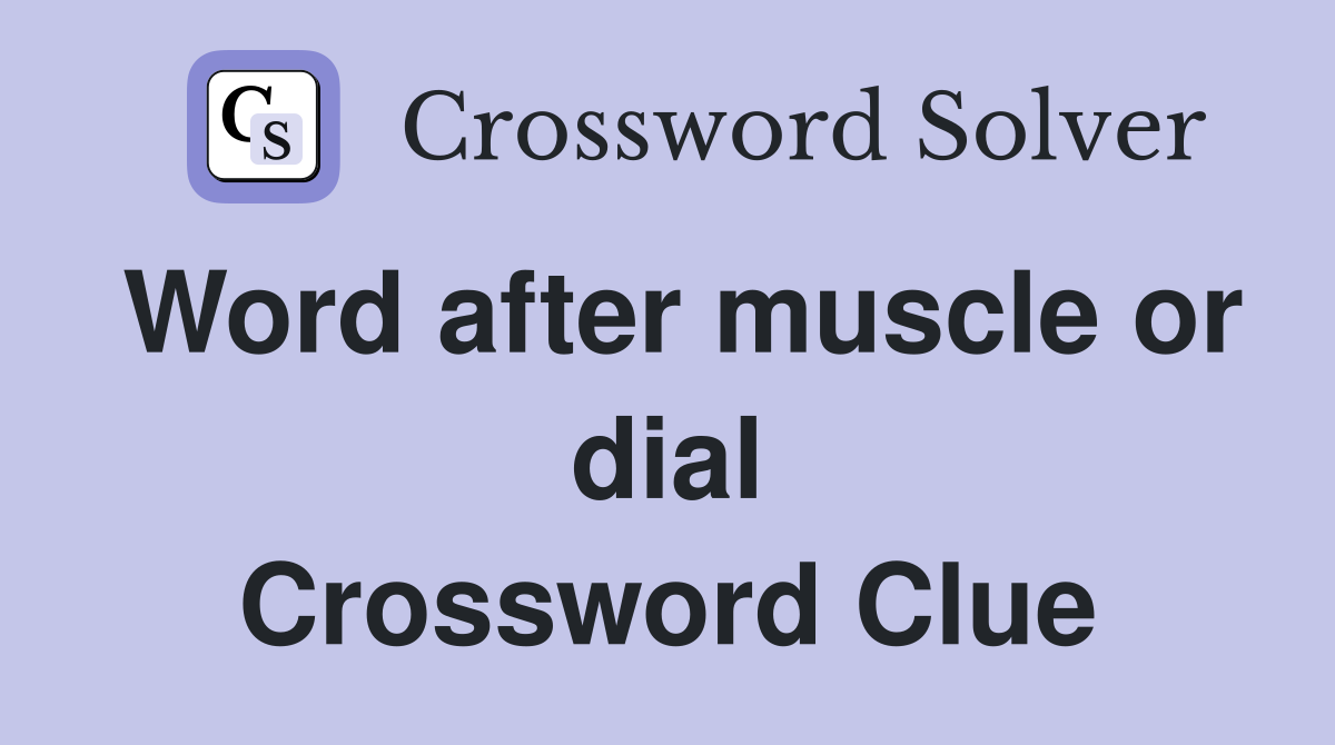 Word after muscle or dial Crossword Clue