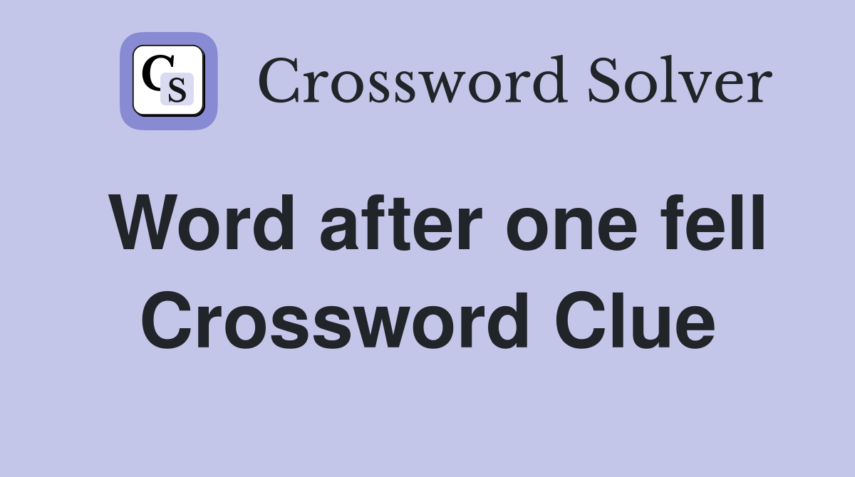Word after one fell Crossword Clue