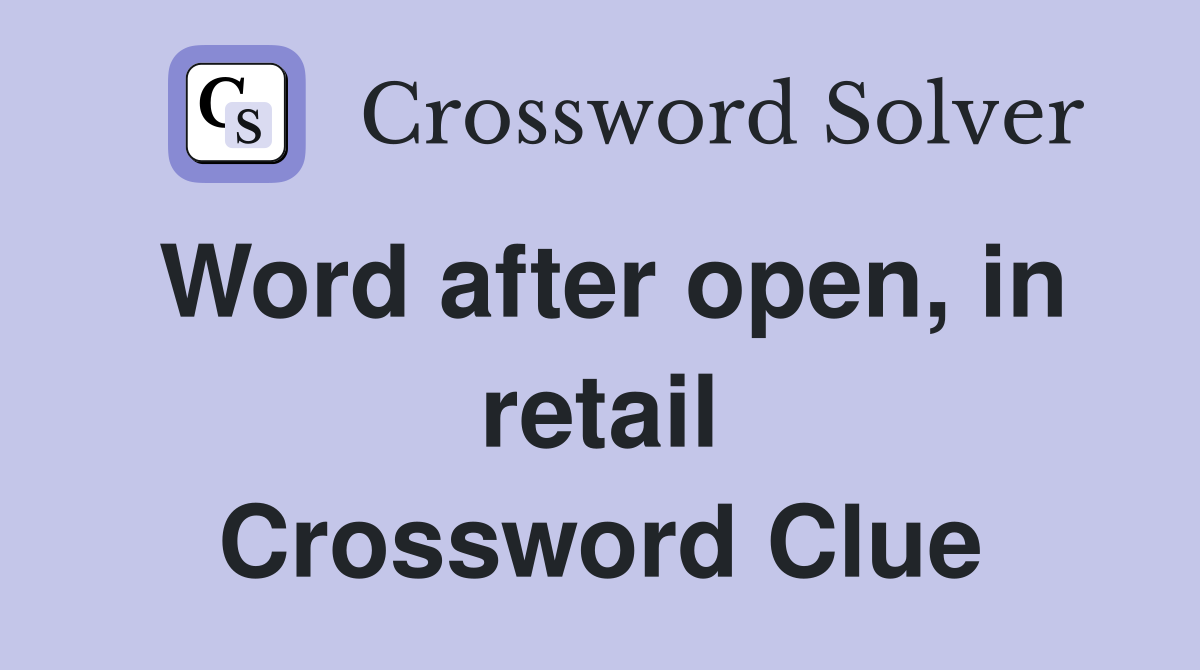 Word after open, in retail Crossword Clue