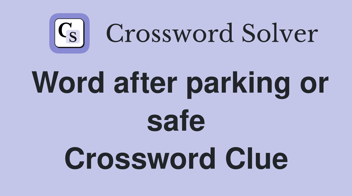 Word after parking or safe Crossword Clue