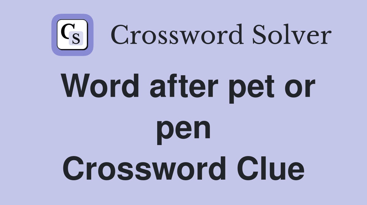 Word after pet or pen Crossword Clue