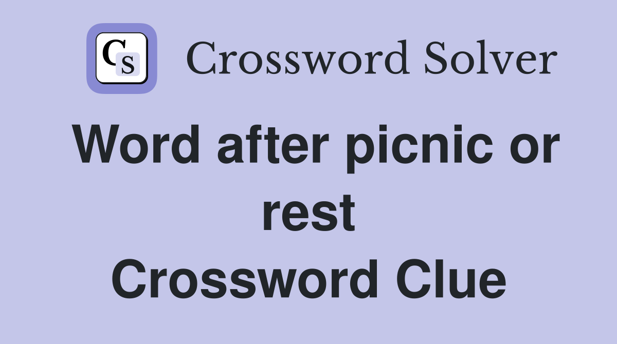 Word after picnic or rest Crossword Clue