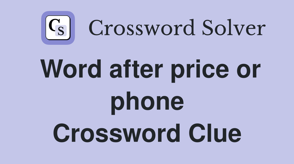 Word after price or phone Crossword Clue