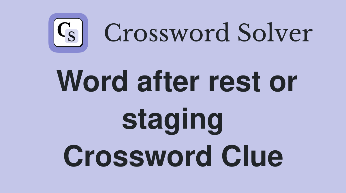 Word after rest or staging Crossword Clue