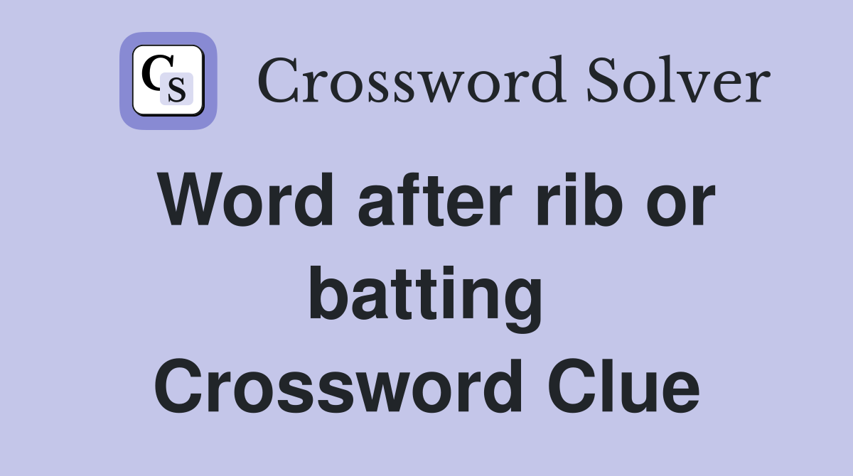 Word after rib or batting Crossword Clue