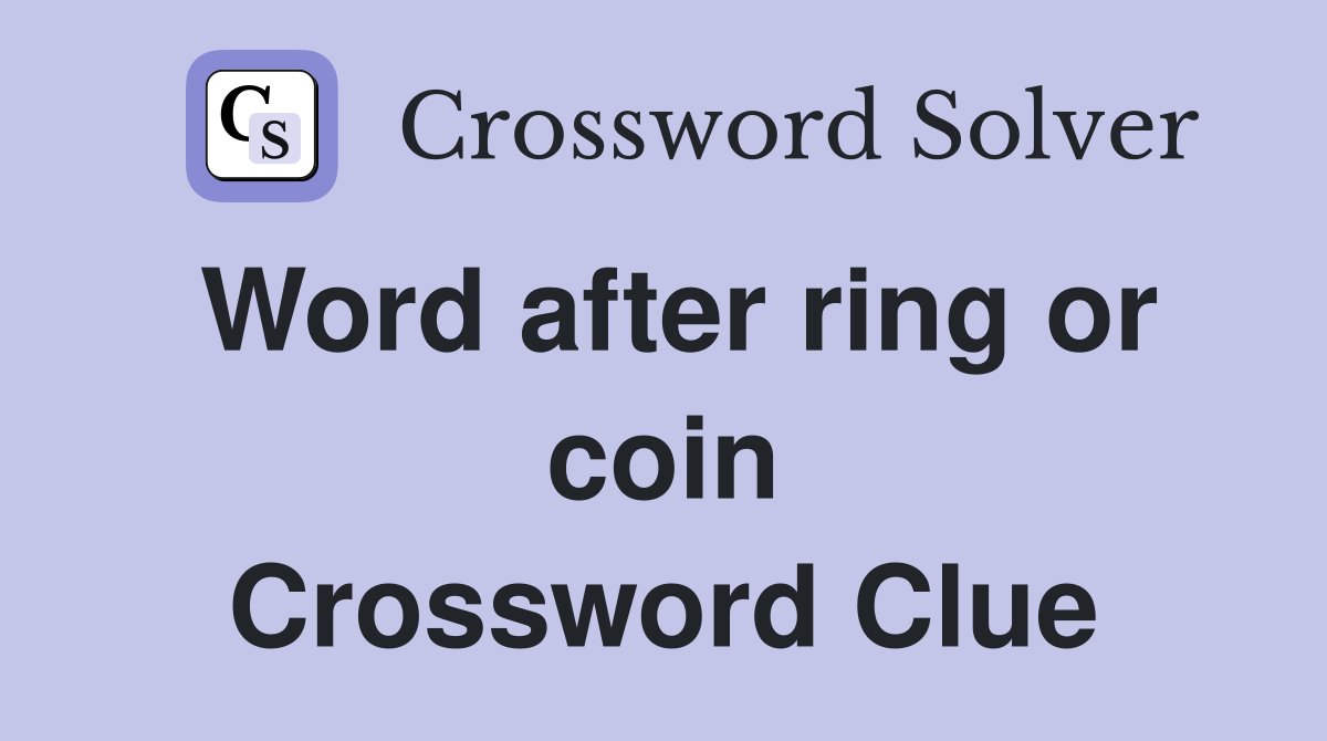 Word after ring or coin Crossword Clue