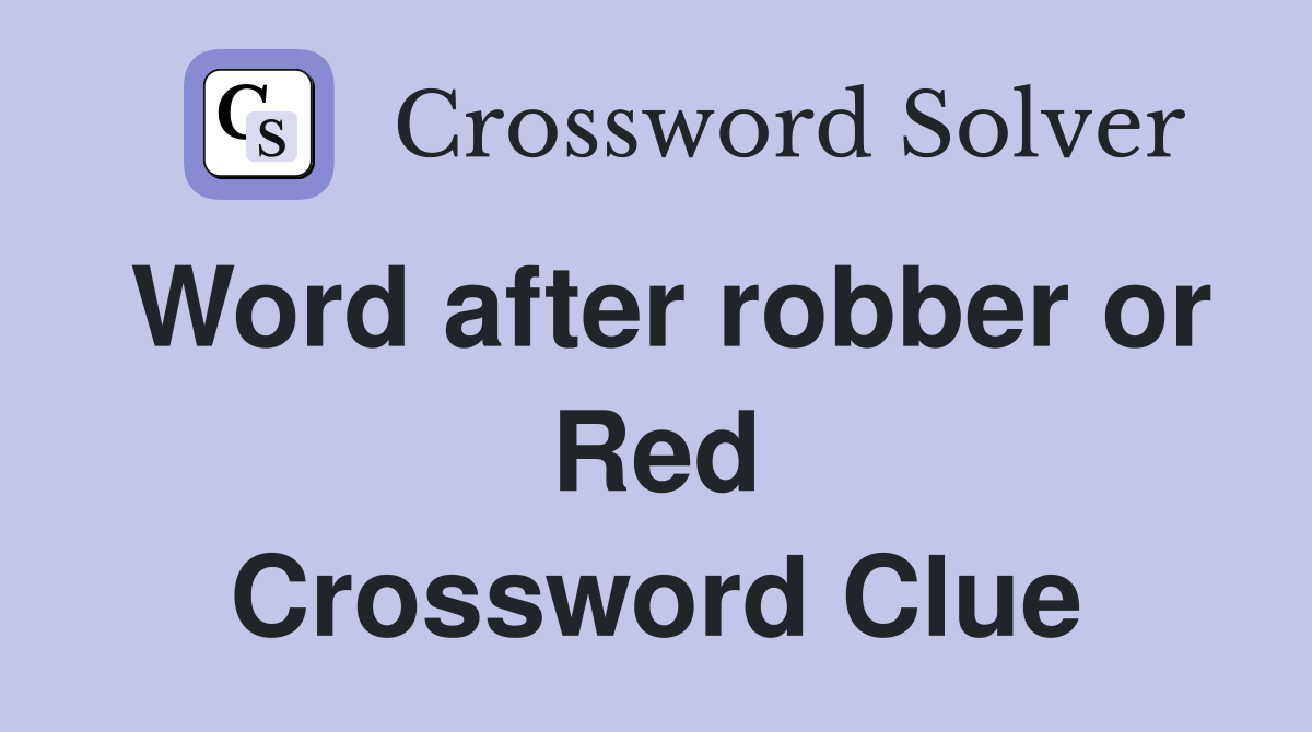 Word after robber or Red Crossword Clue