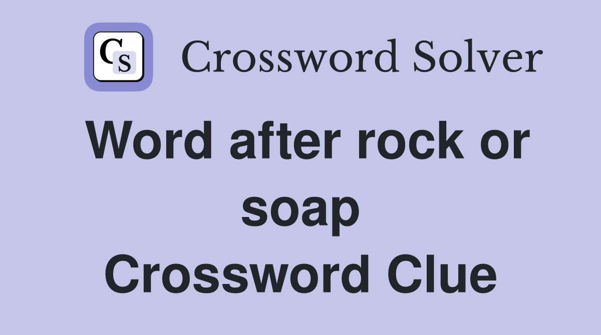 Word after rock or soap Crossword Clue