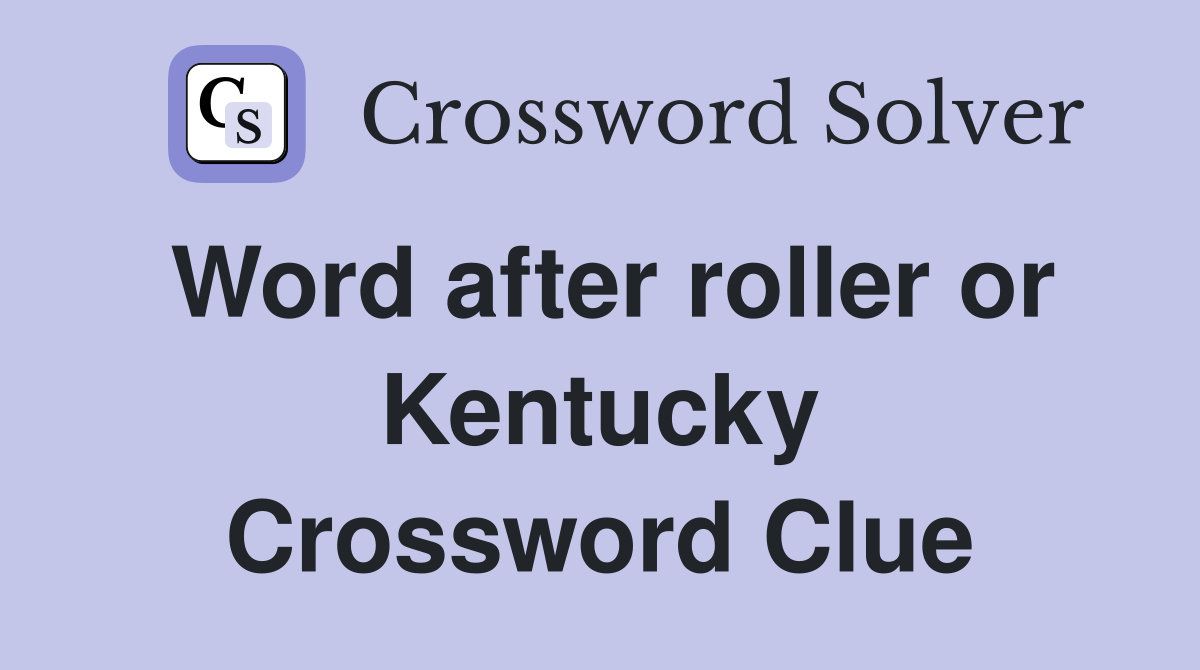 Word after roller or Kentucky Crossword Clue