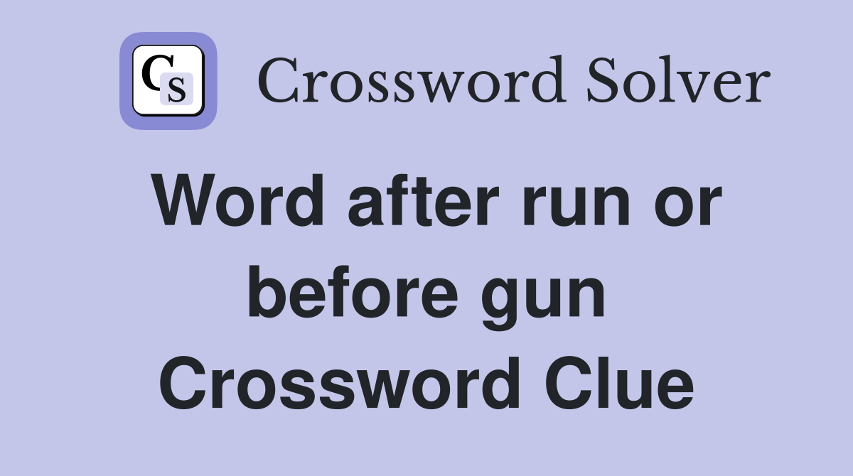 Word after run or before gun Crossword Clue