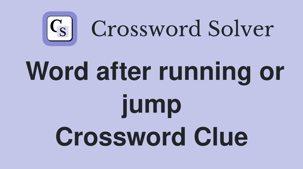 Word after running or jump Crossword Clue