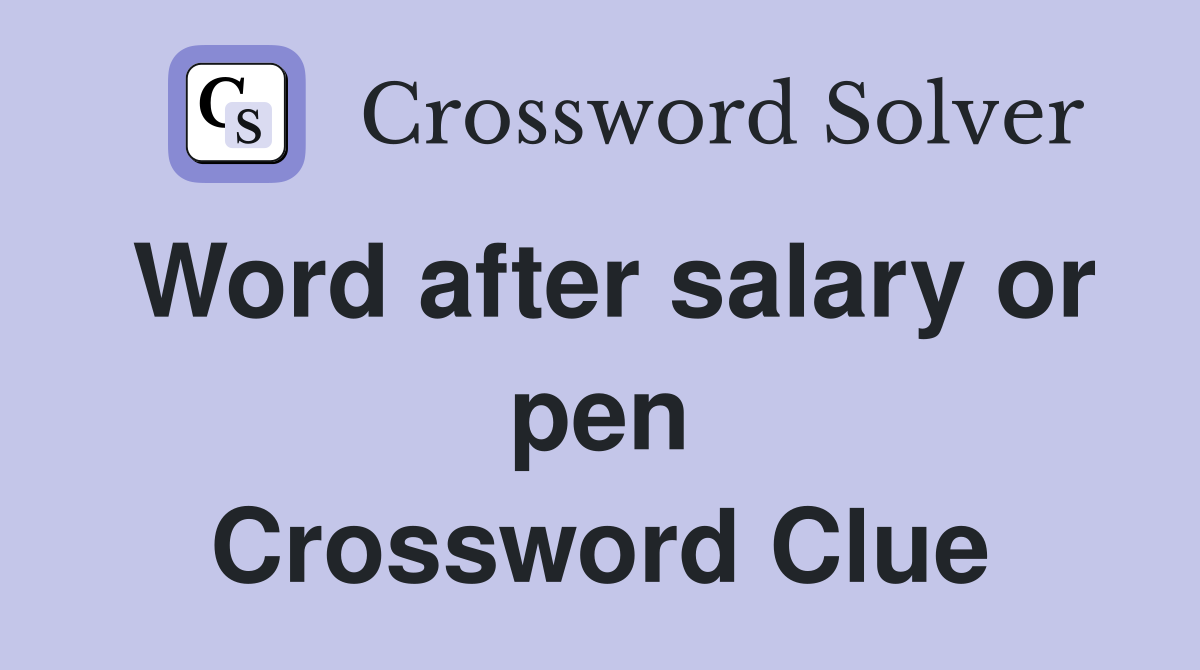 Word after salary or pen Crossword Clue