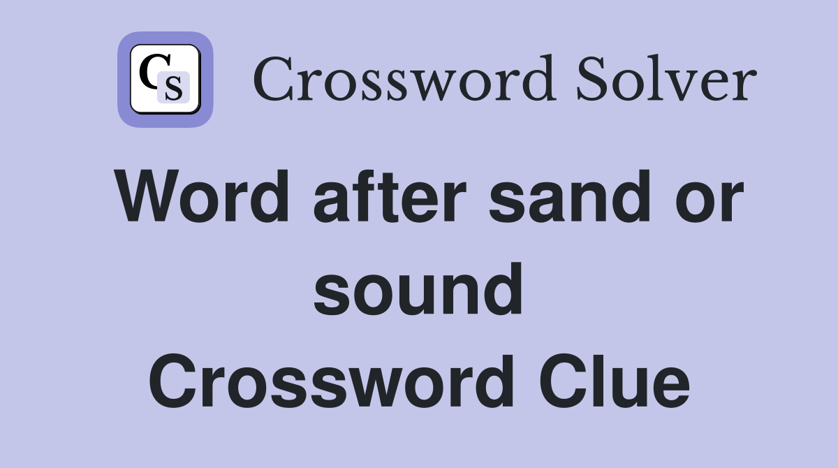Word after sand or sound Crossword Clue