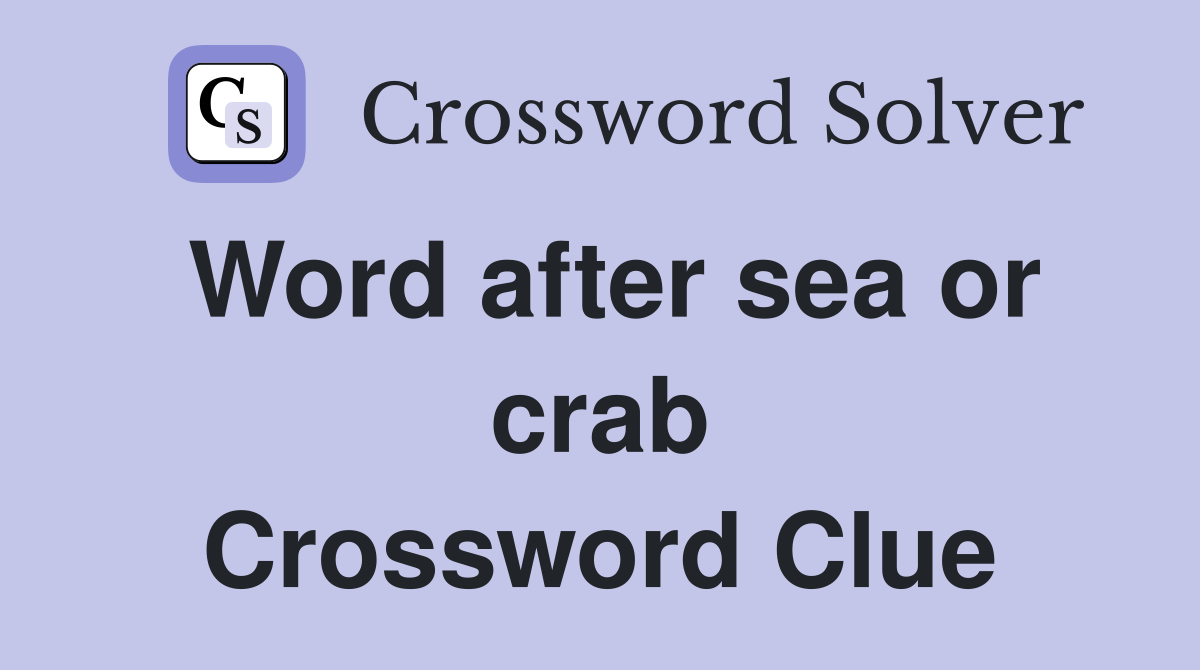 Word after sea or crab Crossword Clue