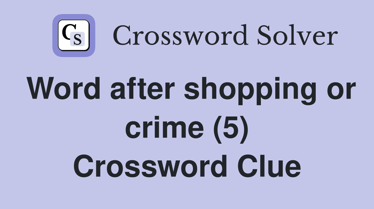 Word after shopping or crime (5) Crossword Clue