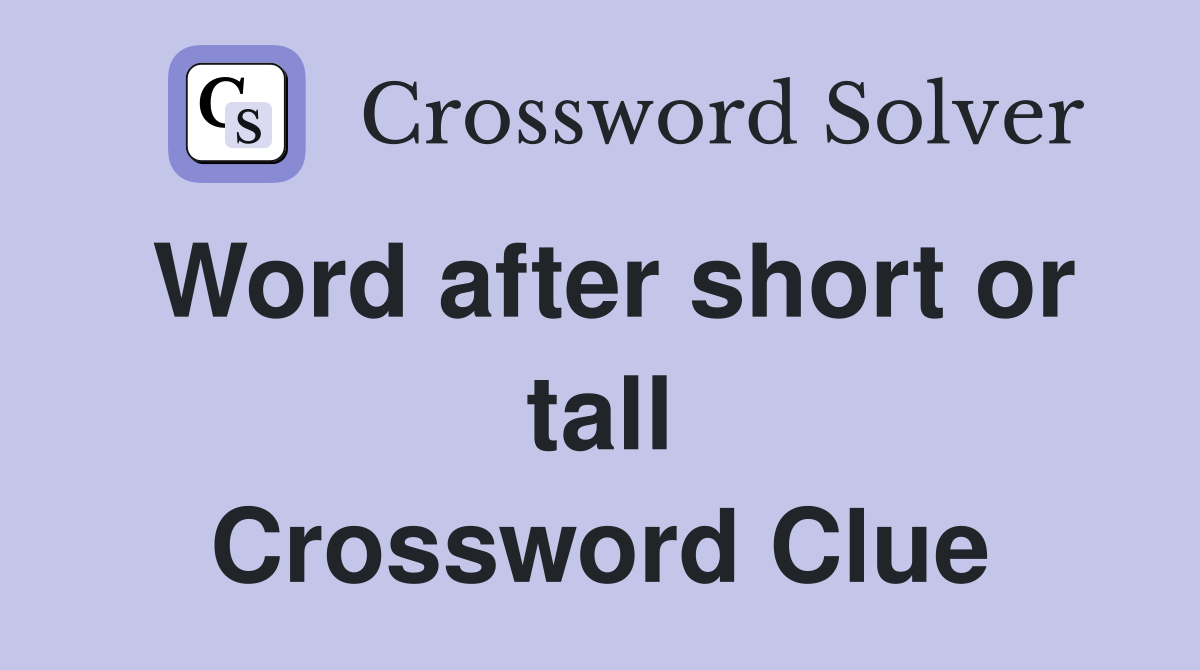 Word after short or tall Crossword Clue