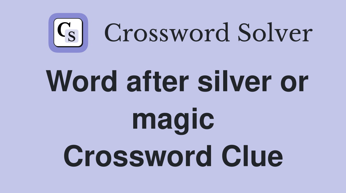 Word after silver or magic Crossword Clue