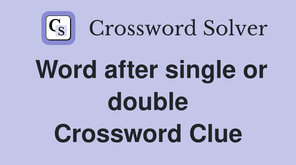 Word after single or double Crossword Clue