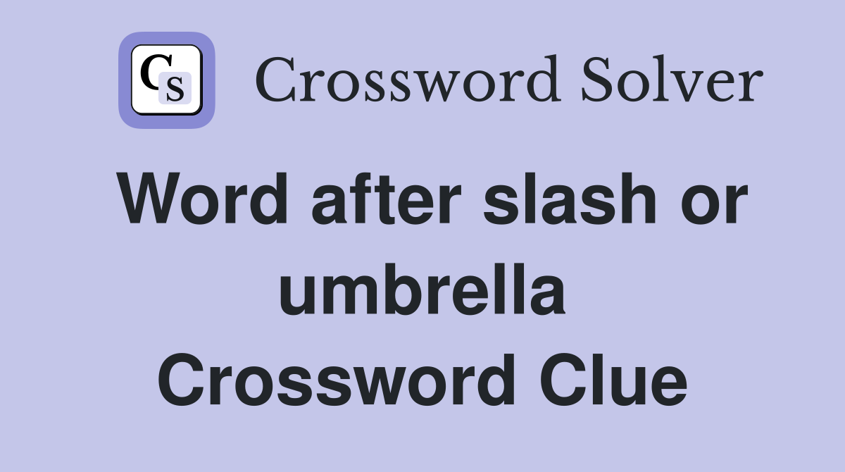Word after slash or umbrella Crossword Clue