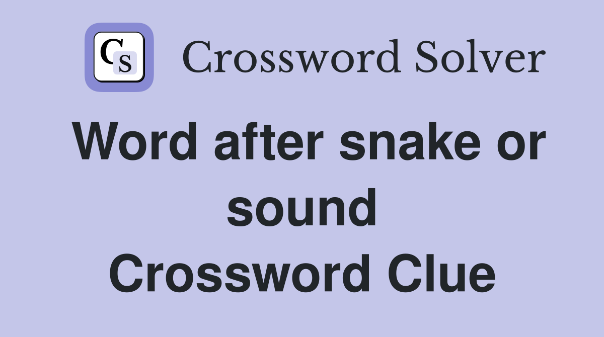 Word after snake or sound Crossword Clue