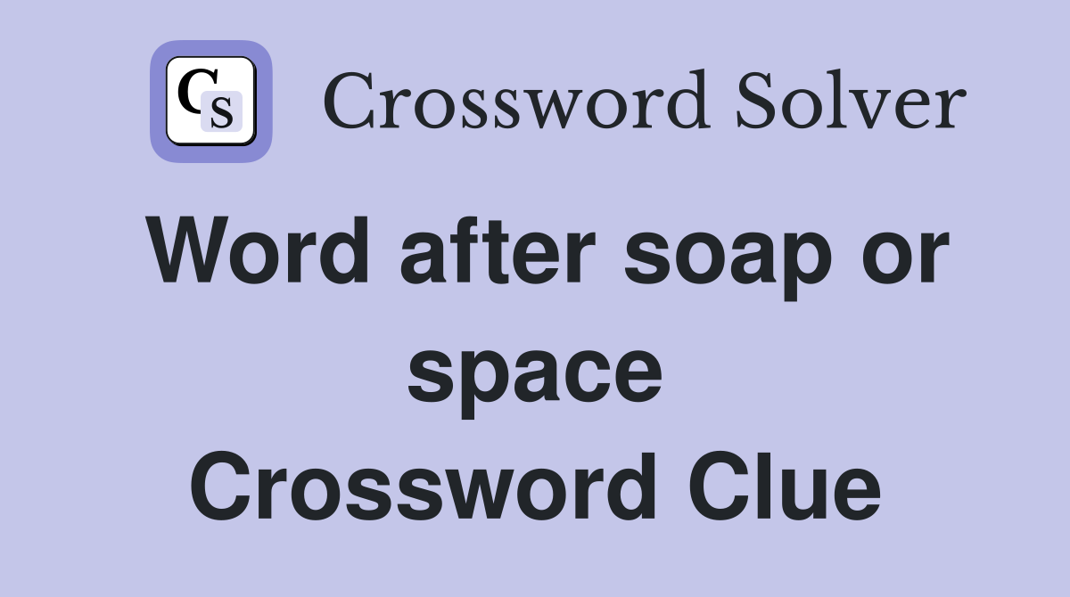 Word after soap or space Crossword Clue