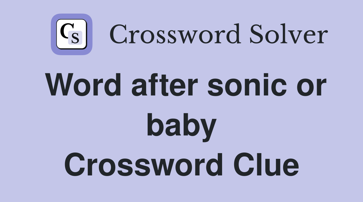 Word after sonic or baby Crossword Clue