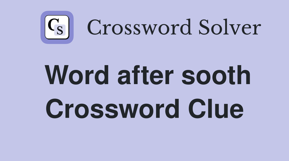 Word after sooth Crossword Clue