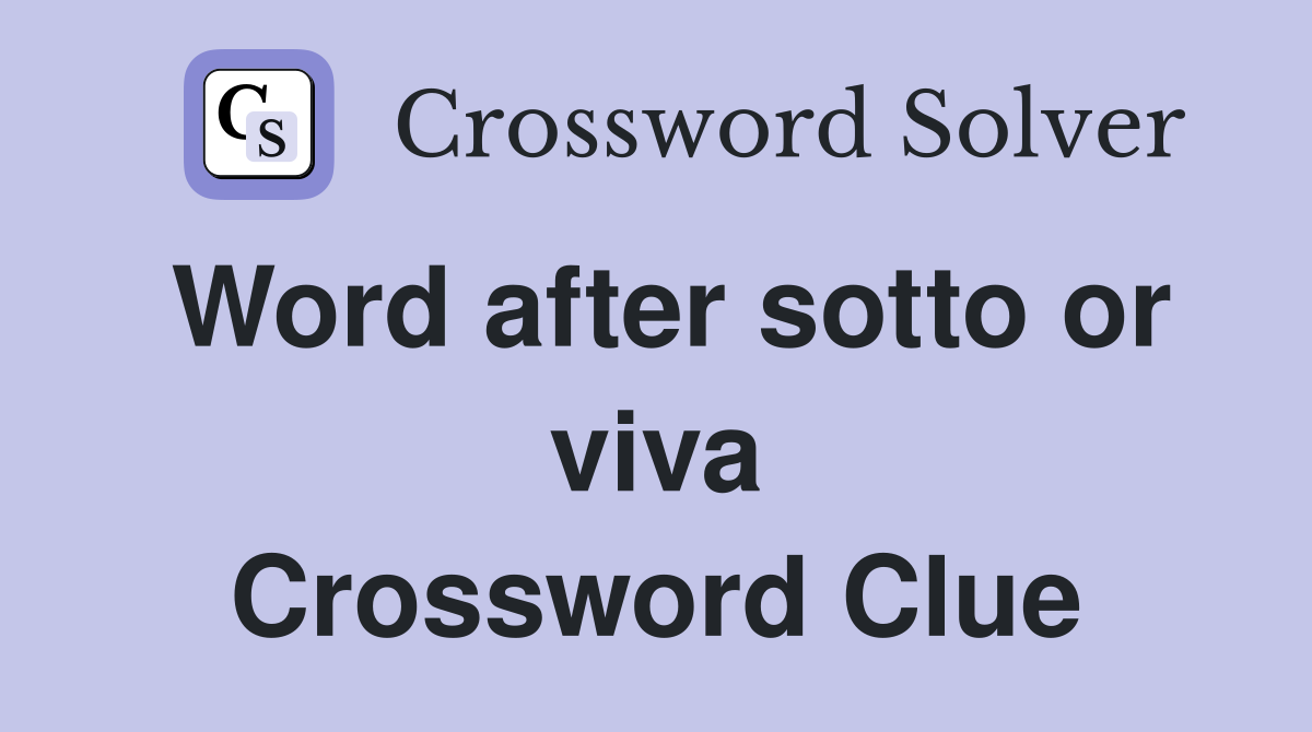 Word after sotto or viva Crossword Clue