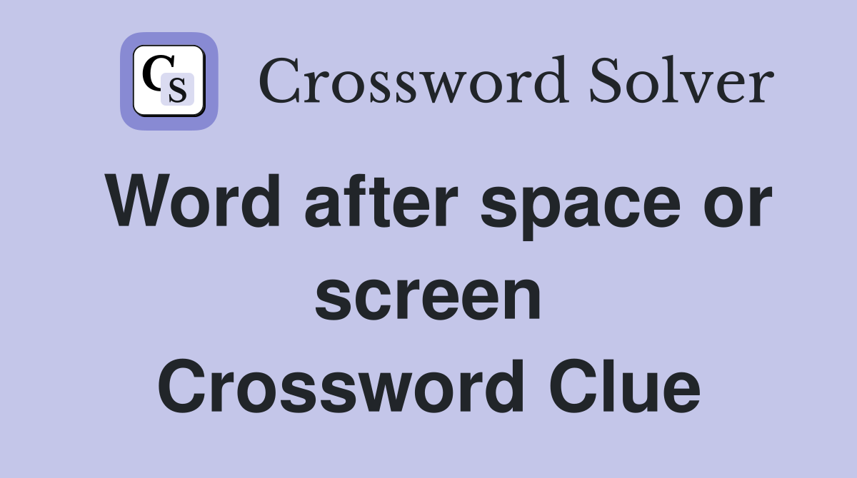 Word after space or screen Crossword Clue