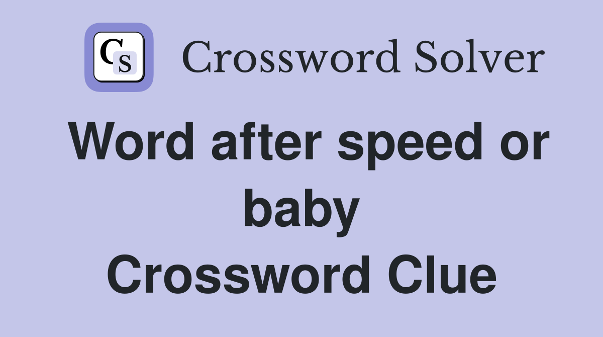 Word after speed or baby Crossword Clue