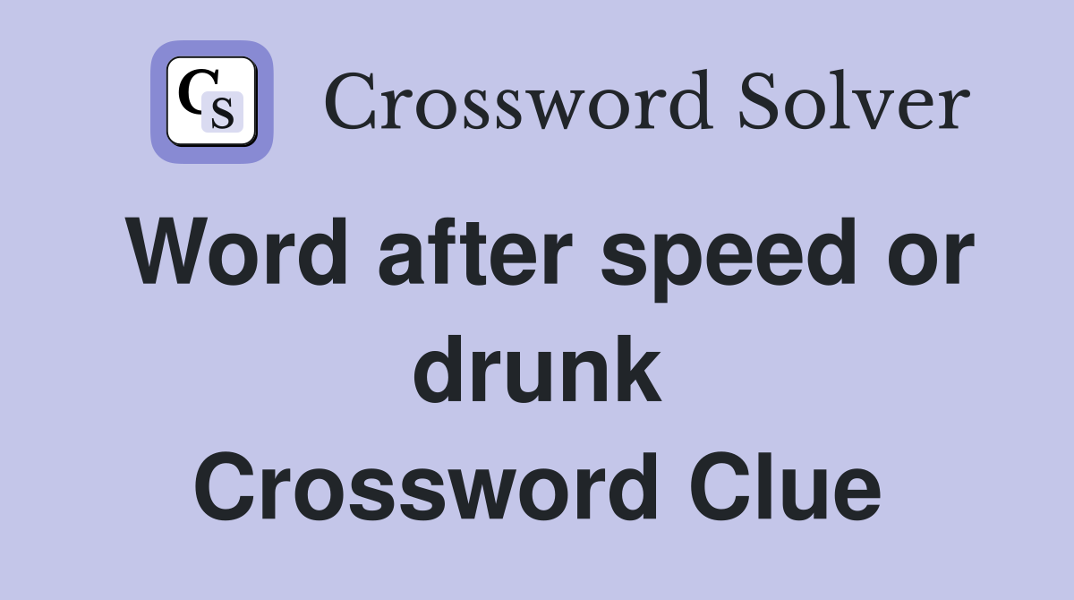 Word after speed or drunk Crossword Clue