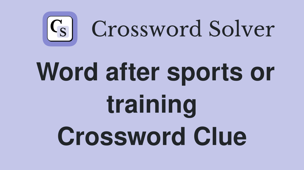 Word after sports or training Crossword Clue