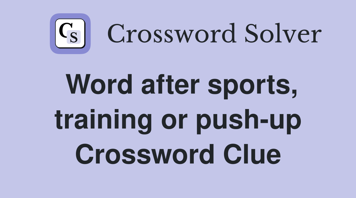 Word after sports, training or push-up Crossword Clue
