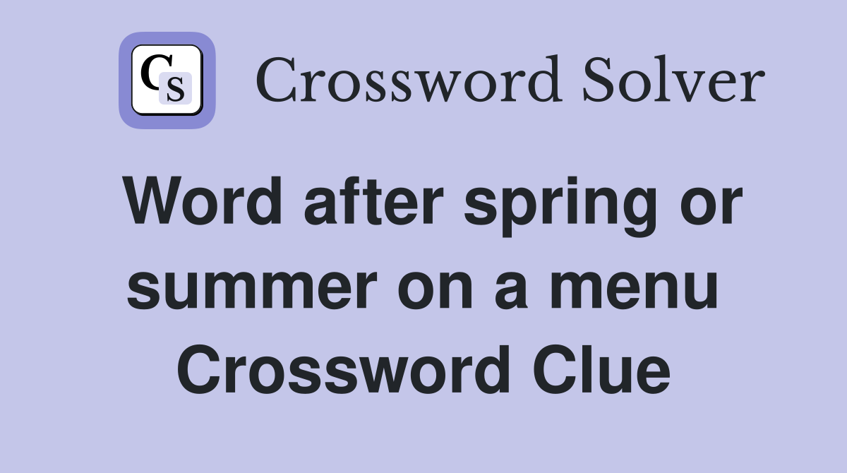 Word after spring or summer on a menu Crossword Clue