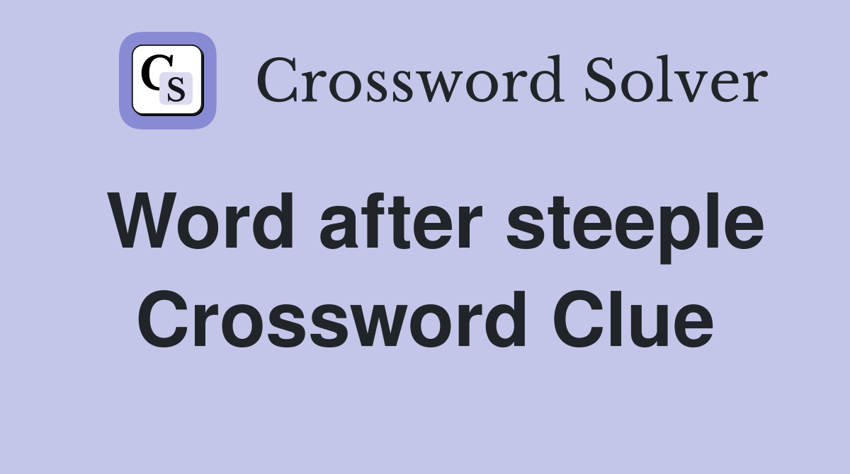 Word after steeple Crossword Clue