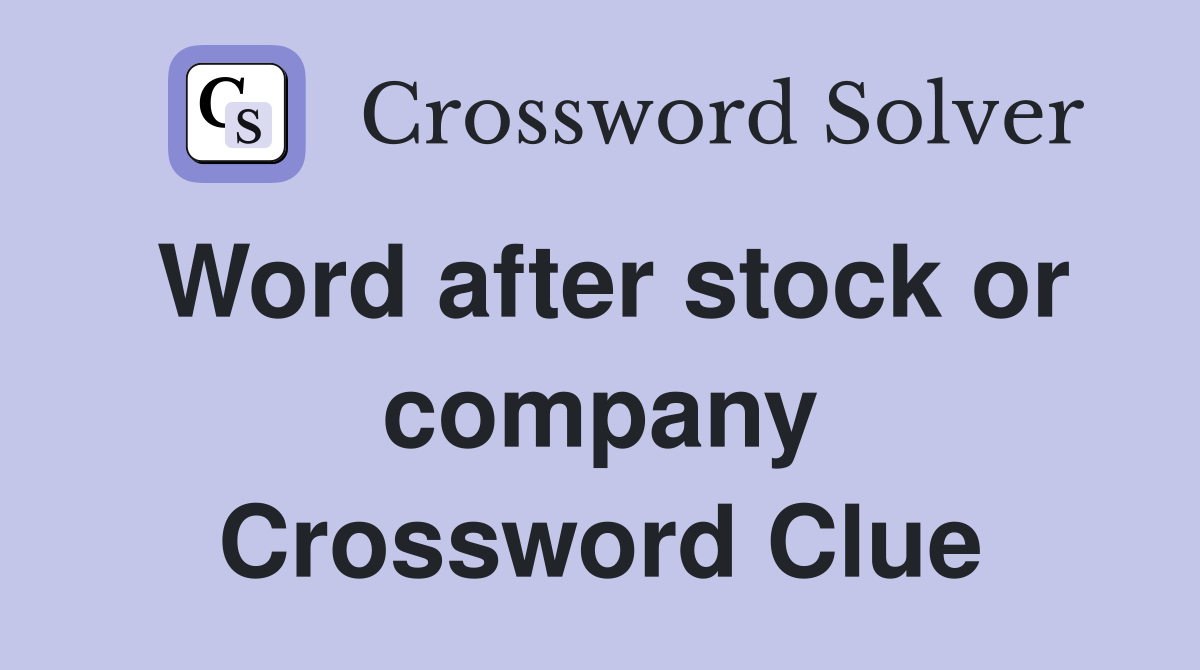 Word after stock or company Crossword Clue